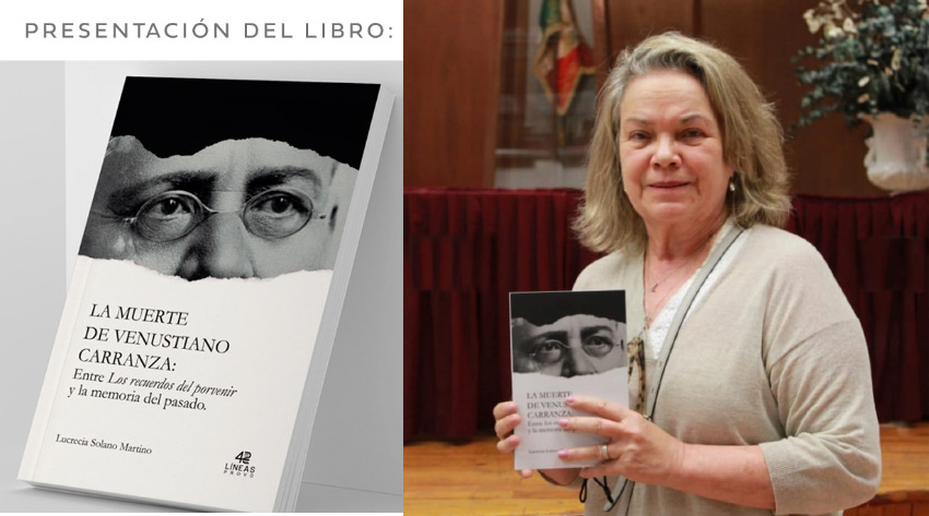 <strong>Presentarán el libro “La Muerte de Venustiano Carranza entre los recuerdos del porvenir y la memoria del pasado”</strong>