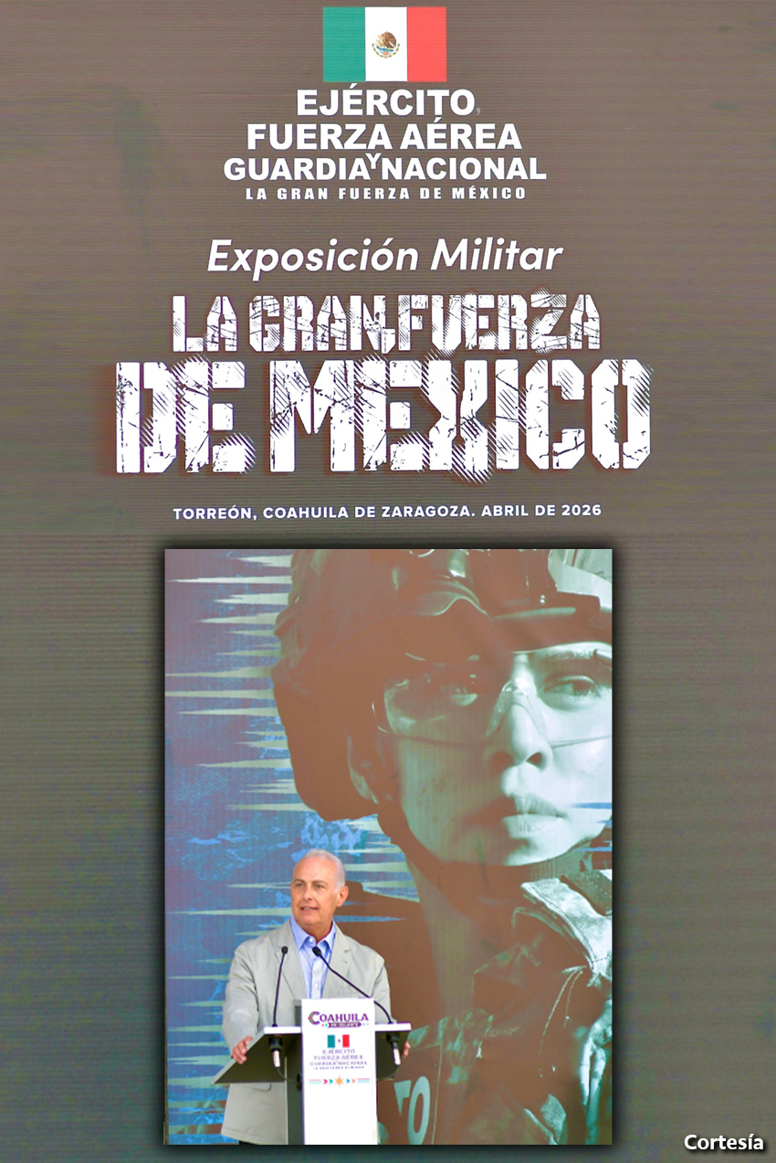 Inauguran en Torreón la Exposición Militar “La Gran Fuerza de México”